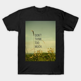 Don't Think Too Much T-Shirt